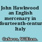 John Hawkwood an English mercenary in fourteenth-century Italy /