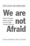 We are not afraid : the story of Goodman, Schwerner, and Chaney and the civil rights campaign for Mississippi /