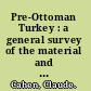 Pre-Ottoman Turkey : a general survey of the material and spiritual culture and history c. 1071-1330 /