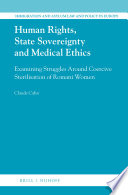 Human rights, state sovereignty and medical ethics : examining struggles around coercive sterilisation of Romani women /