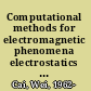 Computational methods for electromagnetic phenomena electrostatics in solvation, scattering, and electron transport /