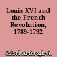 Louis XVI and the French Revolution, 1789-1792