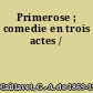 Primerose ; comedie en trois actes /