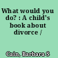 What would you do? : A child's book about divorce /