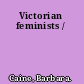 Victorian feminists /
