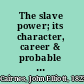 The slave power; its character, career & probable designs ; being an attempt to explain the real issues involved in the American contest.