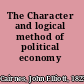 The Character and logical method of political economy