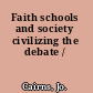 Faith schools and society civilizing the debate /