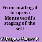 From madrigal to opera Monteverdi's staging of the self /