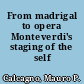 From madrigal to opera Monteverdi's staging of the self /