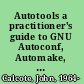 Autotools a practitioner's guide to GNU Autoconf, Automake, and Libtool /