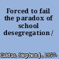 Forced to fail the paradox of school desegregation /