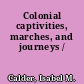 Colonial captivities, marches, and journeys /