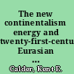 The new continentalism energy and twenty-first-century Eurasian geopolitics /