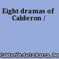 Eight dramas of Calderon /