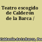 Teatro escogido de Calderón de la Barca /