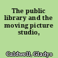 The public library and the moving picture studio,