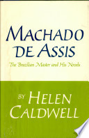 Machado de Assis : the Brazilian master and his novels /