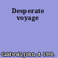 Desperate voyage