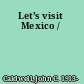 Let's visit Mexico /