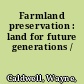 Farmland preservation : land for future generations /