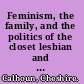 Feminism, the family, and the politics of the closet lesbian and gay displacement /