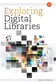 Exploring digital libraries : foundations, practice, prospects /