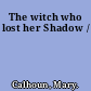 The witch who lost her Shadow /