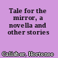 Tale for the mirror, a novella and other stories