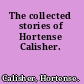 The collected stories of Hortense Calisher.