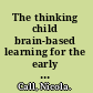 The thinking child brain-based learning for the early years foundation stage /