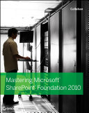 Mastering Microsoft SharePoint Foundation 2010