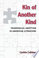 Kin of another kind transracial adoption in American literature /