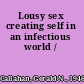 Lousy sex creating self in an infectious world /