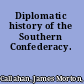 Diplomatic history of the Southern Confederacy.