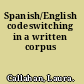 Spanish/English codeswitching in a written corpus