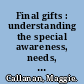 Final gifts : understanding the special awareness, needs, and communications of the dying /