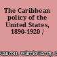 The Caribbean policy of the United States, 1890-1920 /