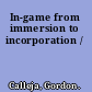 In-game from immersion to incorporation /