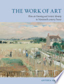 The work of art : plein-air painting and artistic identity in nineteenth-century France /