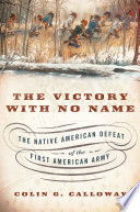 The victory with no name : the Native American defeat of the first American army /