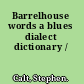Barrelhouse words a blues dialect dictionary /