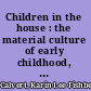 Children in the house : the material culture of early childhood, 1600-1900 /