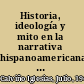 Historia, ideología y mito en la narrativa hispanoamericana contemporánea /