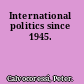 International politics since 1945.