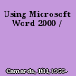 Using Microsoft Word 2000 /