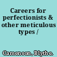 Careers for perfectionists & other meticulous types /