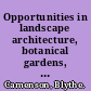 Opportunities in landscape architecture, botanical gardens, and arboreta /