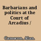 Barbarians and politics at the Court of Arcadius /