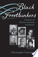 Black Freethinkers A History of African American Secularism /